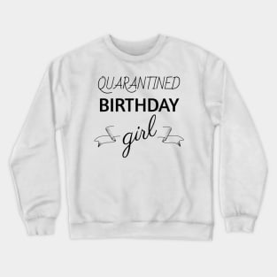 Quarantined Birthday Girl T-shirt Crewneck Sweatshirt